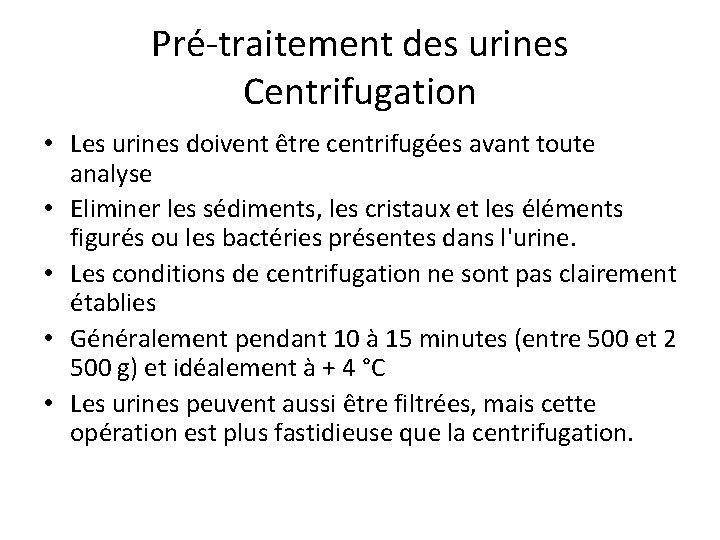 Pré-traitement des urines Centrifugation • Les urines doivent être centrifugées avant toute analyse •