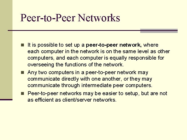 Peer-to-Peer Networks n It is possible to set up a peer-to-peer network, where each
