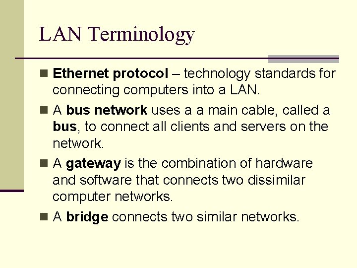 LAN Terminology n Ethernet protocol – technology standards for connecting computers into a LAN.