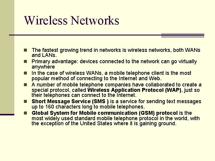 Wireless Networks n The fastest growing trend in networks is wireless networks, both WANs
