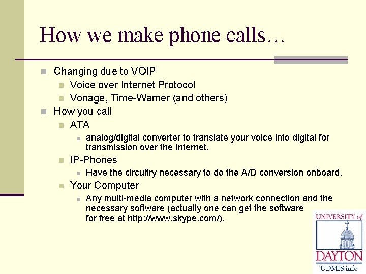 How we make phone calls… n Changing due to VOIP Voice over Internet Protocol