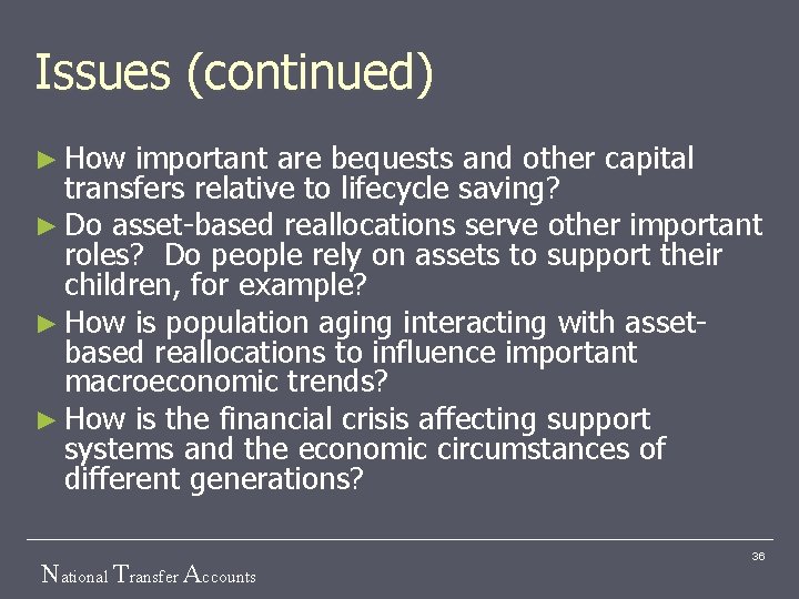 Issues (continued) ► How important are bequests and other capital transfers relative to lifecycle