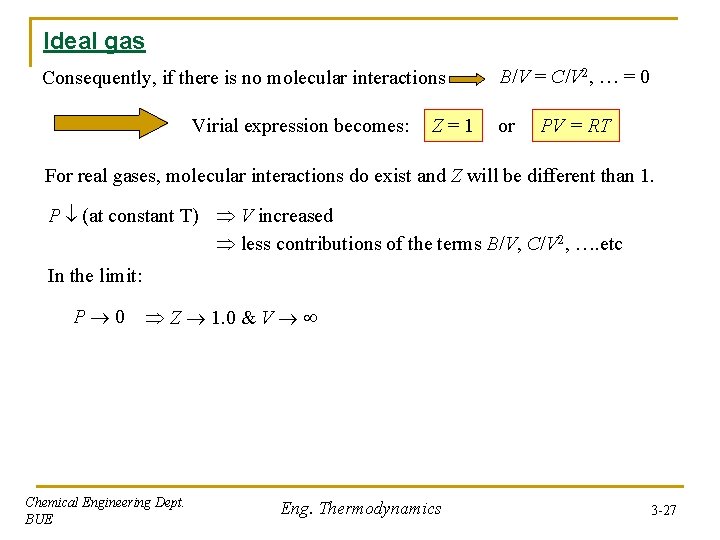Ideal gas Consequently, if there is no molecular interactions Virial expression becomes: Z=1 B/V Ideal gas Consequently, if there is no molecular interactions Virial expression becomes: Z=1 B/V