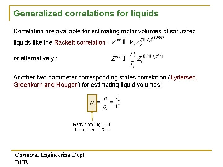 Generalized correlations for liquids Correlation are available for estimating molar volumes of saturated liquids Generalized correlations for liquids Correlation are available for estimating molar volumes of saturated liquids