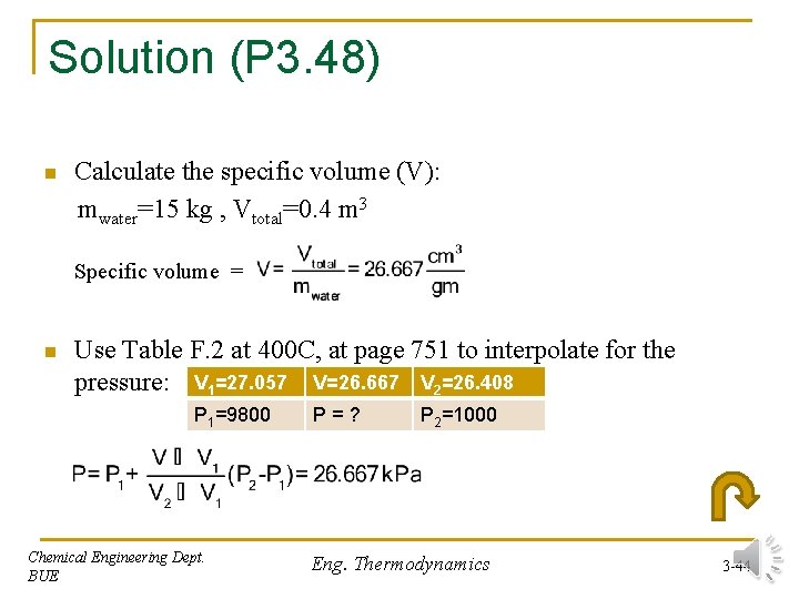 Solution (P 3. 48) n Calculate the specific volume (V): mwater=15 kg , Vtotal=0. Solution (P 3. 48) n Calculate the specific volume (V): mwater=15 kg , Vtotal=0.