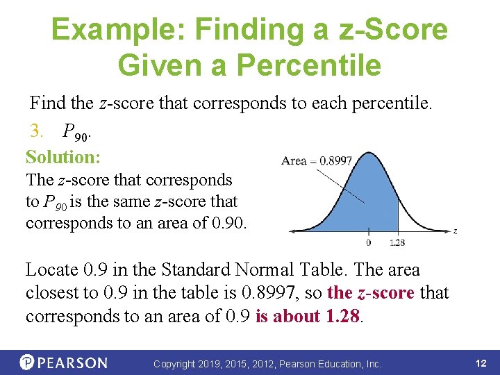 Example: Finding a z-Score Given a Percentile Find the z-score that corresponds to each