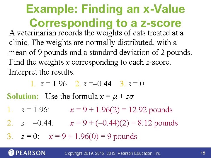 Example: Finding an x-Value Corresponding to a z-score A veterinarian records the weights of
