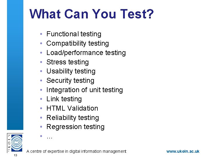 What Can You Test? • • • Functional testing Compatibility testing Load/performance testing Stress