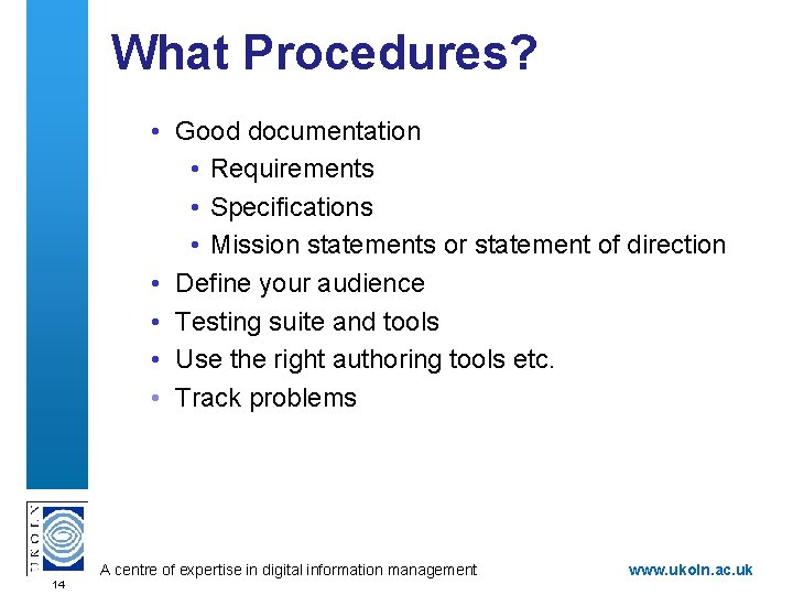 What Procedures? • Good documentation • Requirements • Specifications • Mission statements or statement