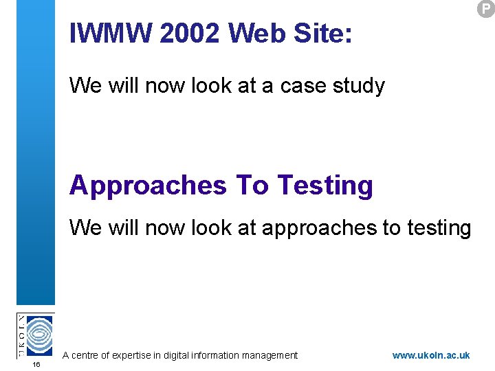 P IWMW 2002 Web Site: We will now look at a case study Approaches