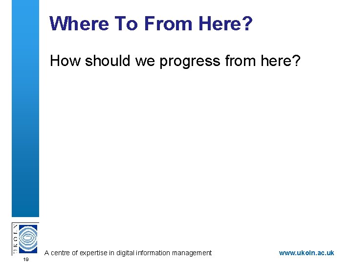 Where To From Here? How should we progress from here? A centre of expertise
