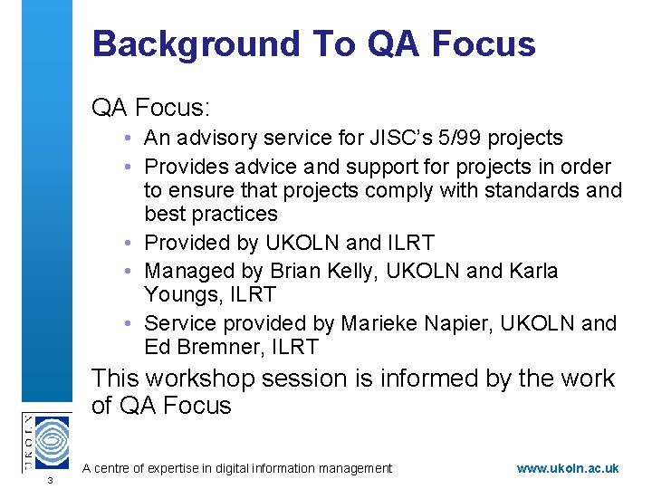 Background To QA Focus: • An advisory service for JISC’s 5/99 projects • Provides