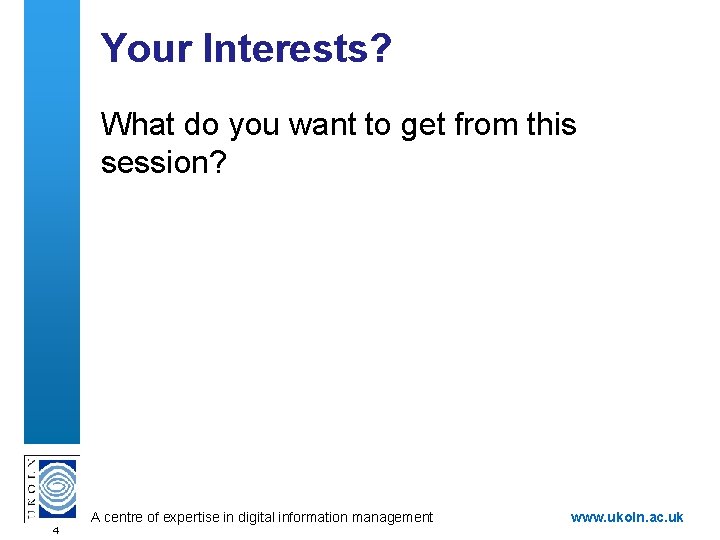 Your Interests? What do you want to get from this session? A centre of