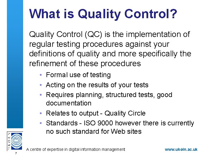 What is Quality Control? Quality Control (QC) is the implementation of regular testing procedures