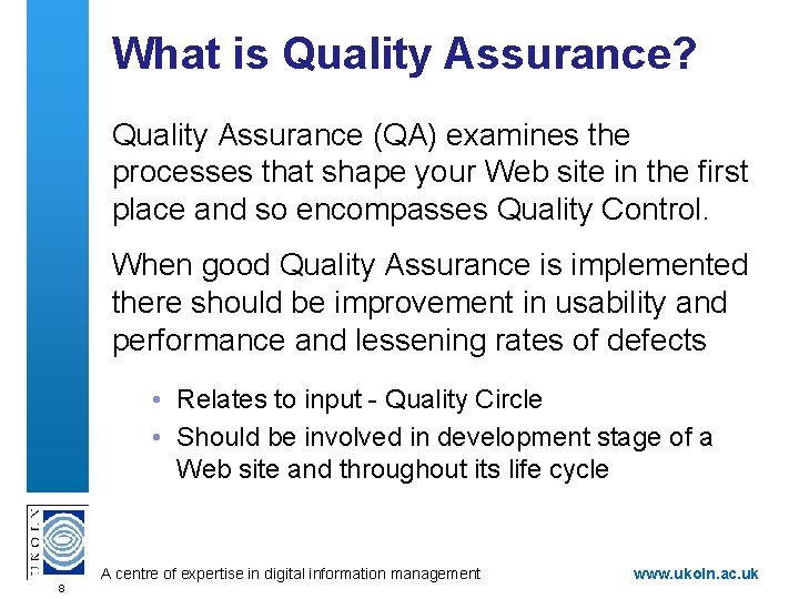 What is Quality Assurance? Quality Assurance (QA) examines the processes that shape your Web