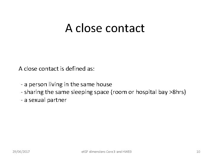 A close contact is defined as: - a person living in the same house