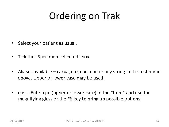 Ordering on Trak • Select your patient as usual. • Tick the “Specimen collected”