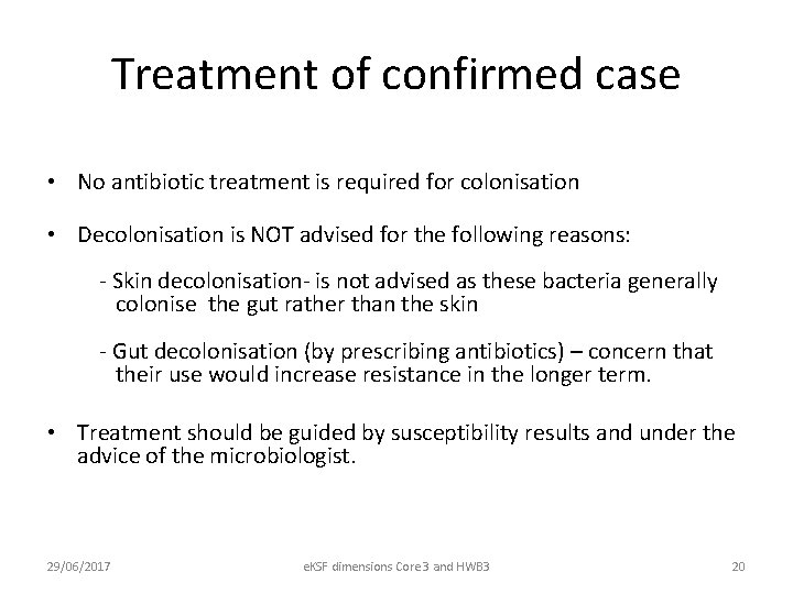Treatment of confirmed case • No antibiotic treatment is required for colonisation • Decolonisation