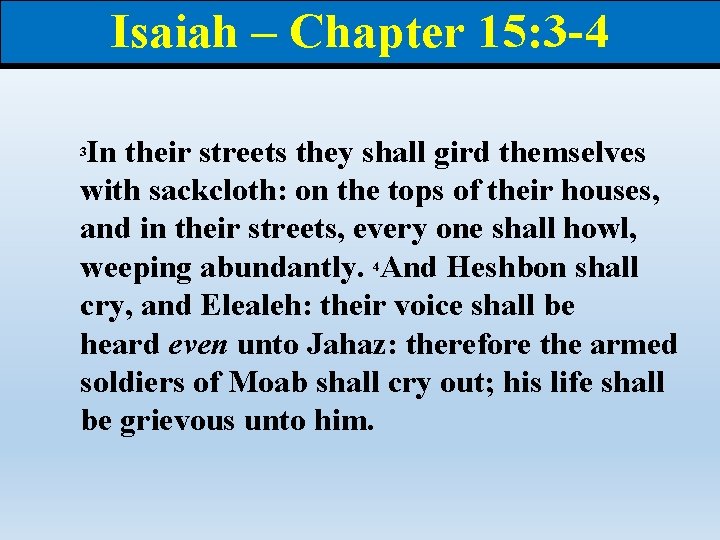 Isaiah – Chapter 15: 3 -4 In their streets they shall gird themselves with