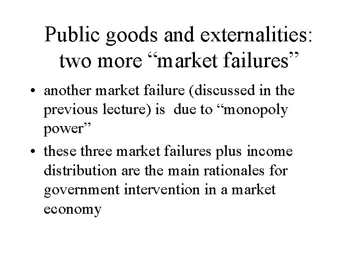 Public goods and externalities: two more “market failures” • another market failure (discussed in