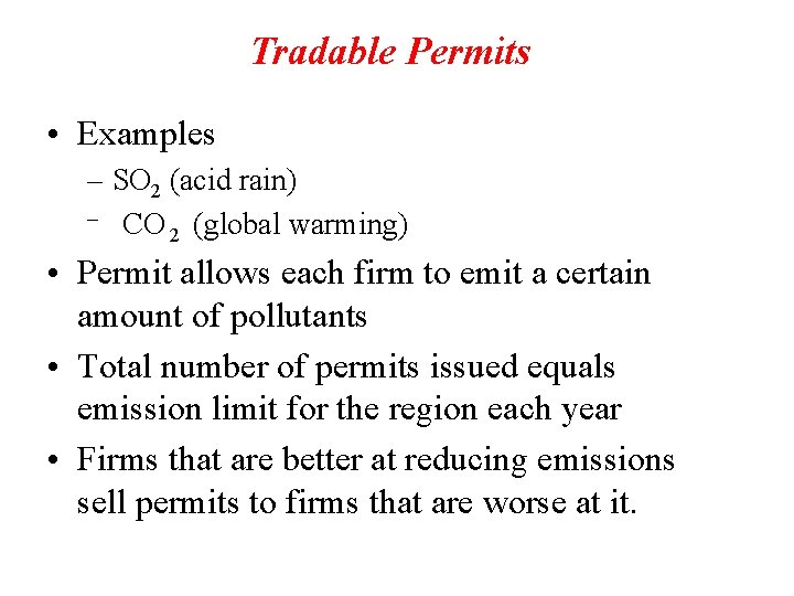 Tradable Permits • Examples – SO 2 (acid rain) – CO (global warming) 2