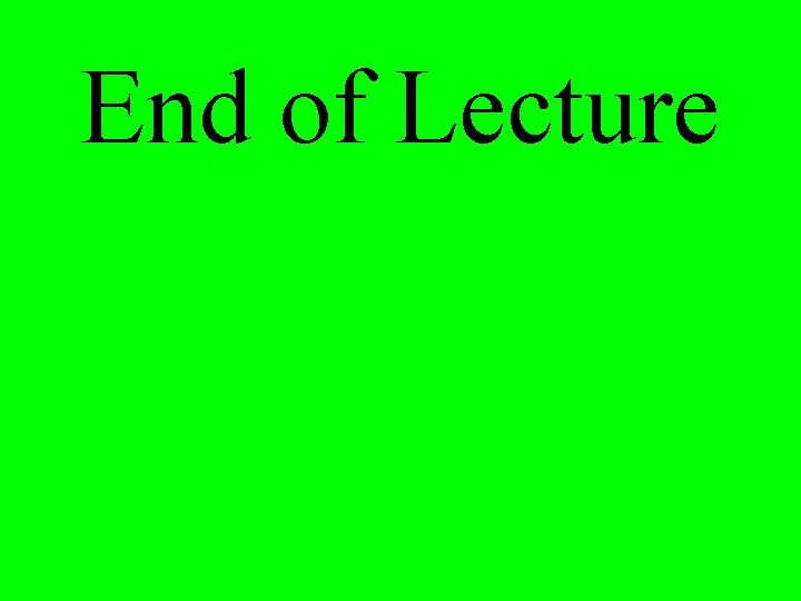 End of Lecture 