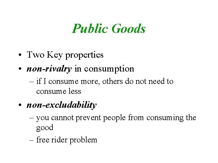 Public Goods • Two Key properties • non-rivalry in consumption – if I consume