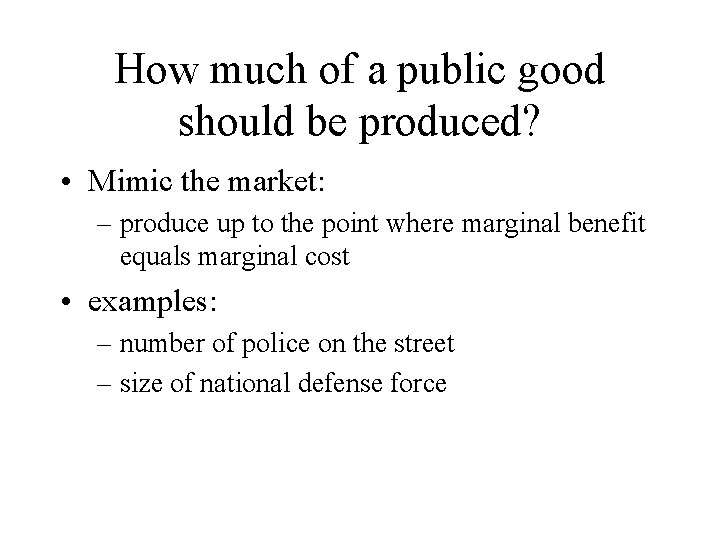 How much of a public good should be produced? • Mimic the market: –