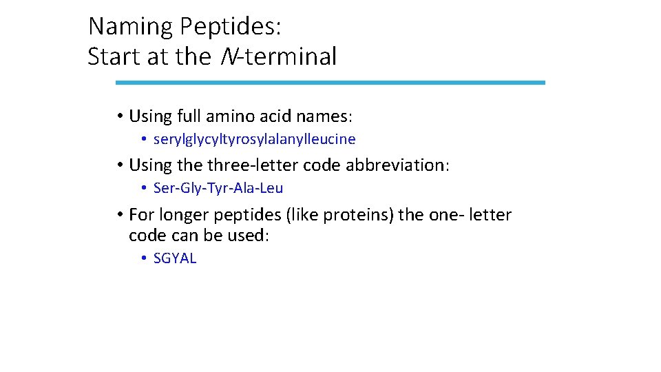 Naming Peptides: Start at the N-terminal • Using full amino acid names: • serylglycyltyrosylalanylleucine