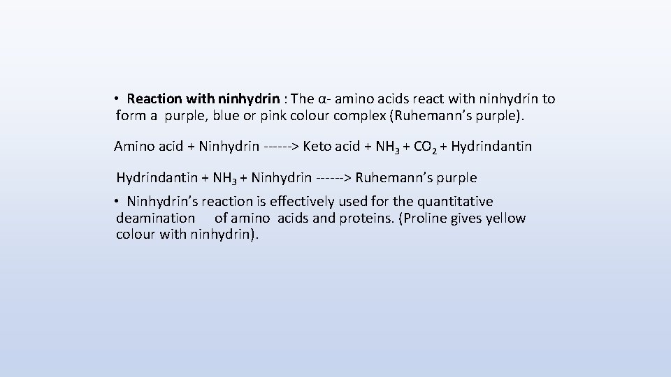  • Reaction with ninhydrin : The α- amino acids react with ninhydrin to