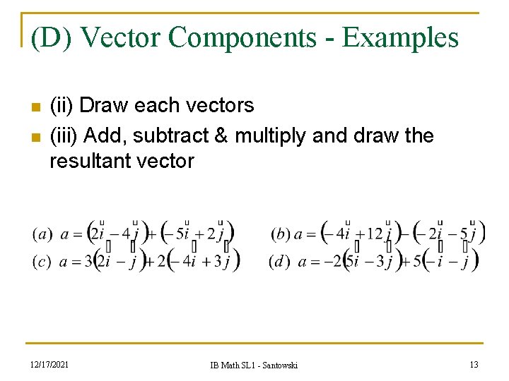 (D) Vector Components - Examples n n (ii) Draw each vectors (iii) Add, subtract