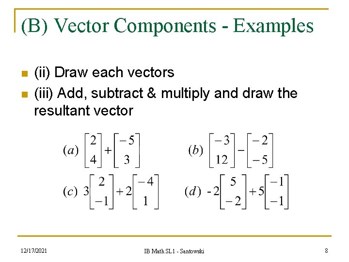 (B) Vector Components - Examples n n (ii) Draw each vectors (iii) Add, subtract