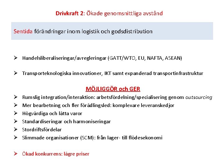 Drivkraft 2: Ökade genomsnittliga avstånd Sentida förändringar inom logistik och godsdistribution Ø Handelsliberaliseringar/avregleringar (GATT/WTO,