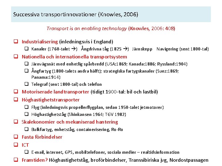 Successiva transportinnovationer (Knowles, 2006) Transport is an enabling technology (Knowles, 2006: 408) q Industrialisering