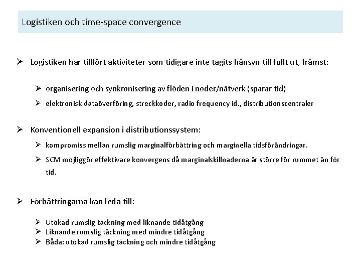 Logistiken och time-space convergence Ø Logistiken har tillfört aktiviteter som tidigare inte tagits hänsyn