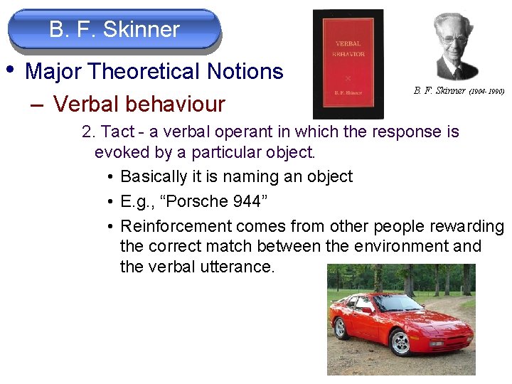 B. F. Skinner • Major Theoretical Notions – Verbal behaviour B. F. Skinner (1904