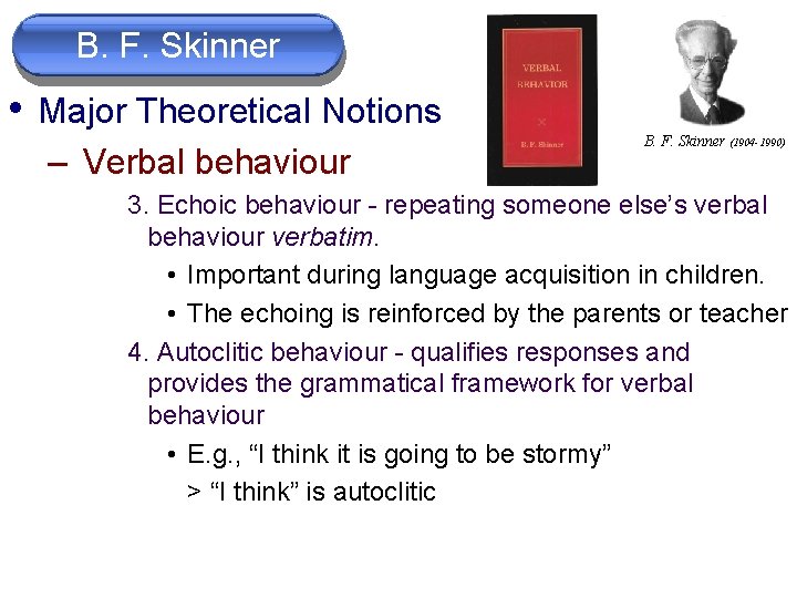 B. F. Skinner • Major Theoretical Notions – Verbal behaviour B. F. Skinner (1904