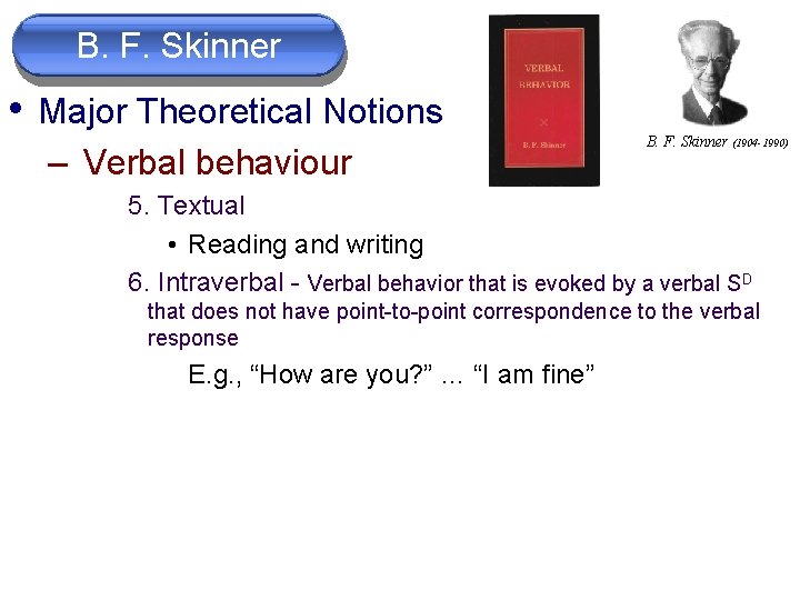 B. F. Skinner • Major Theoretical Notions – Verbal behaviour B. F. Skinner (1904