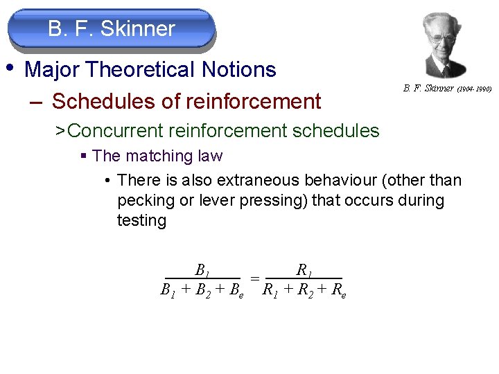 B. F. Skinner • Major Theoretical Notions – Schedules of reinforcement B. F. Skinner