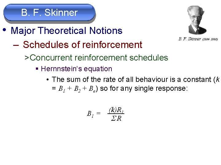 B. F. Skinner • Major Theoretical Notions – Schedules of reinforcement B. F. Skinner