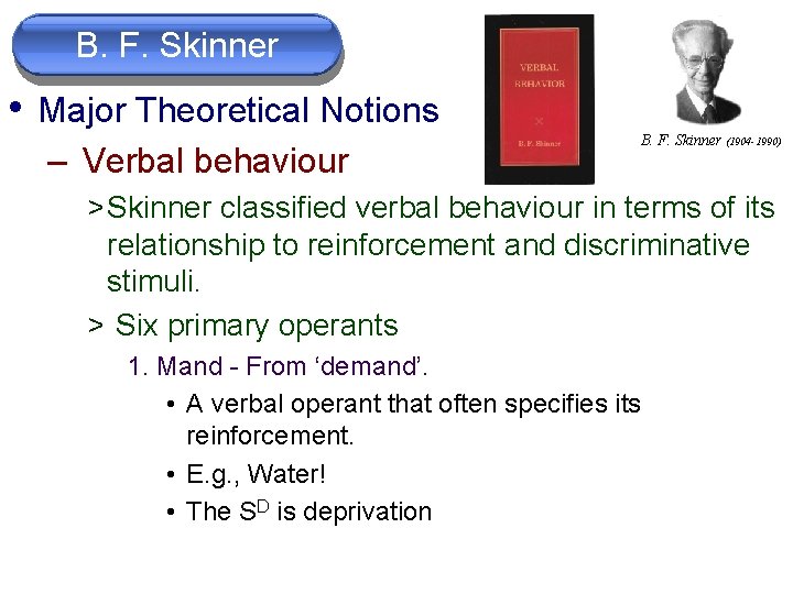 B. F. Skinner • Major Theoretical Notions – Verbal behaviour B. F. Skinner (1904