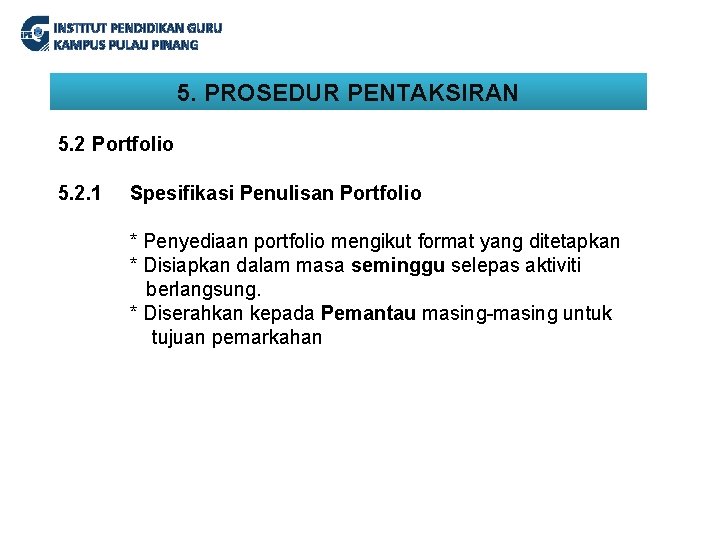 INSTITUT PENDIDIKAN GURU KAMPUS PULAU PINANG 5. PROSEDUR PENTAKSIRAN 5. 2 Portfolio 5. 2.