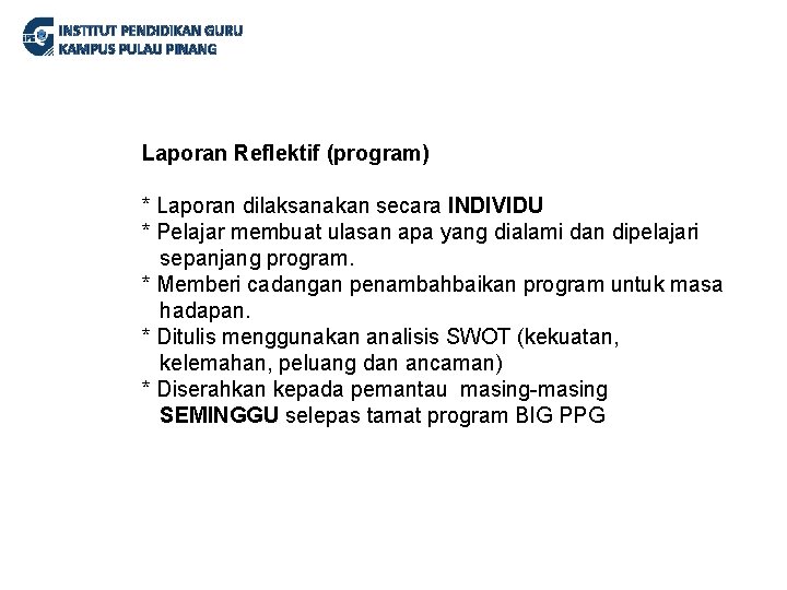 INSTITUT PENDIDIKAN GURU KAMPUS PULAU PINANG Laporan Reflektif (program) * Laporan dilaksanakan secara INDIVIDU