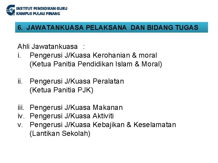 INSTITUT PENDIDIKAN GURU KAMPUS PULAU PINANG 6. JAWATANKUASA PELAKSANA DAN BIDANG TUGAS Ahli Jawatankuasa