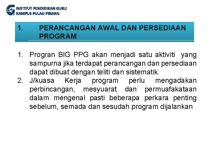 INSTITUT PENDIDIKAN GURU KAMPUS PULAU PINANG 1. PERANCANGAN AWAL DAN PERSEDIAAN PROGRAM 1. Progran