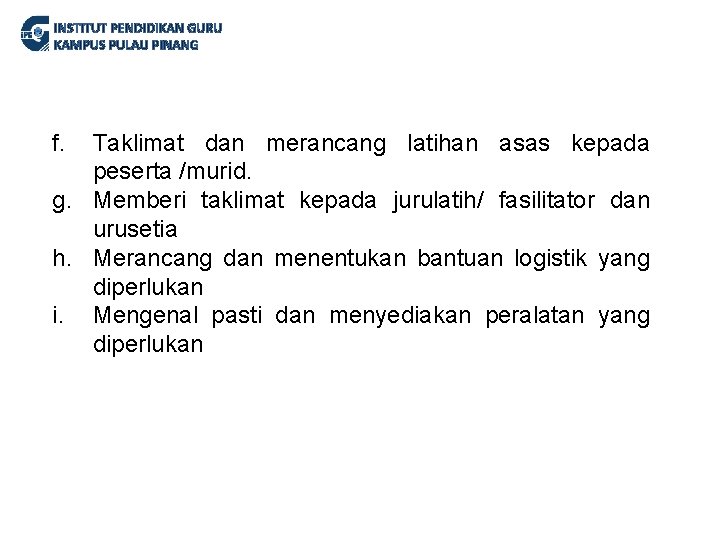 INSTITUT PENDIDIKAN GURU KAMPUS PULAU PINANG f. Taklimat dan merancang latihan asas kepada peserta