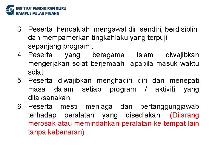 INSTITUT PENDIDIKAN GURU KAMPUS PULAU PINANG 3. Peserta hendaklah mengawal diri sendiri, berdisiplin dan