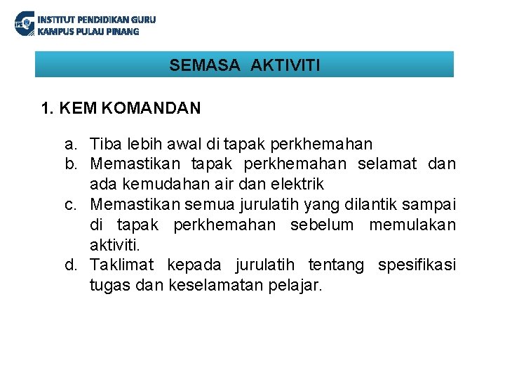 INSTITUT PENDIDIKAN GURU KAMPUS PULAU PINANG SEMASA AKTIVITI 1. KEM KOMANDAN a. Tiba lebih