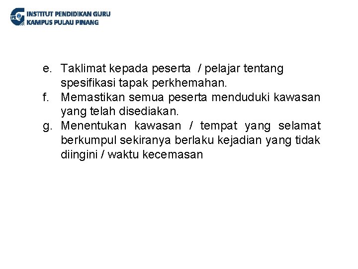 INSTITUT PENDIDIKAN GURU KAMPUS PULAU PINANG e. Taklimat kepada peserta / pelajar tentang spesifikasi