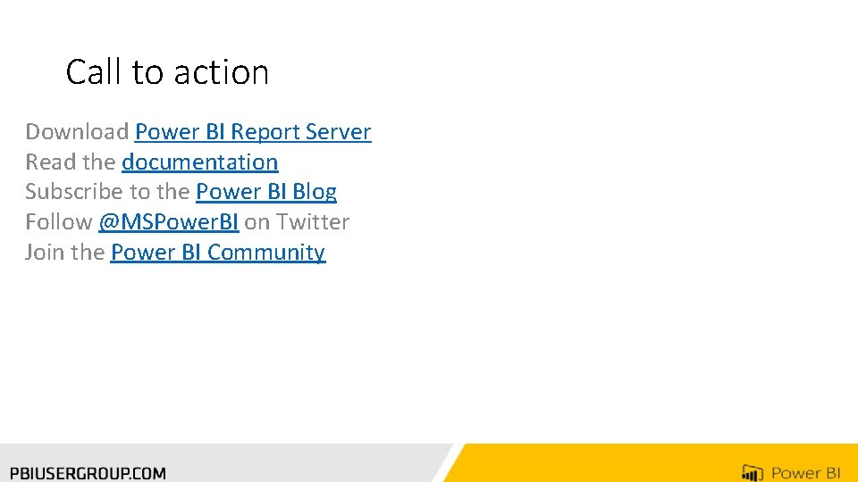 Call to action Download Power BI Report Server Read the documentation Subscribe to the